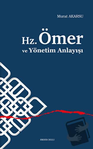 Hz. Ömer ve Yönetim Anlayışı - Murat Akarsu - Ankara Okulu Yayınları -