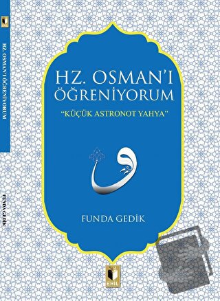 Hz. Osman'ı Öğreniyorum - Funda Gedik - Ehil Yayınları - Fiyatı - Yoru