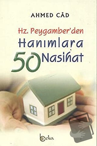 Hz. Peygamber’den Hanımlara 50 Nasihat - Ahmed Cad - Beka Yayınları - 