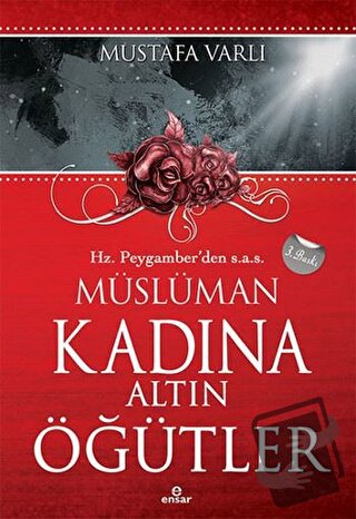 Hz. Peygamber’den Müslüman Kadına Altın Öğütler - Mustafa Varlı - Ensa