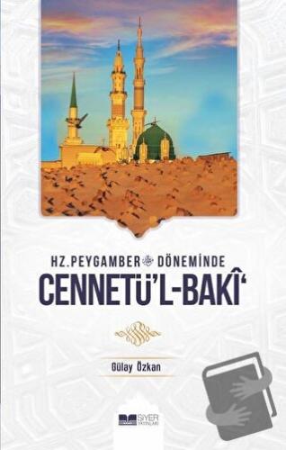 Hz. Peygamber Döneminde Cennetü'l-Baki - Gülay Özkan - Siyer Yayınları