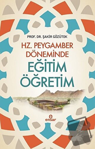 Hz. Peygamber Döneminde Eğitim Öğretim - Şakir Gözütok - Ensar Neşriya