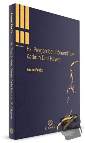 Hz. Peygamber Döneminde Kadının Dini Hayatı - Emine Peköz - Kuramer Ya