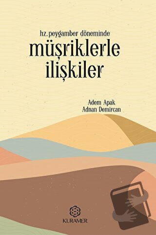 Hz. Peygamber Döneminde Müşriklerle İlişkiler - Adem Apak - Kuramer Ya