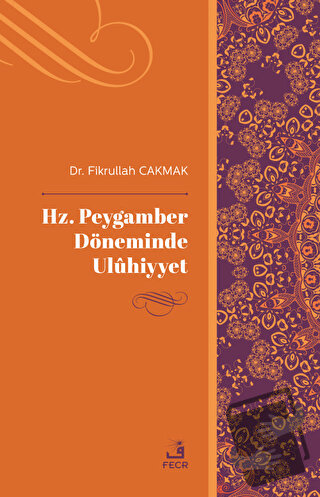 Hz. Peygamber Döneminde Uluhiyyet - Fikrullah Çakmak - Fecr Yayınları 