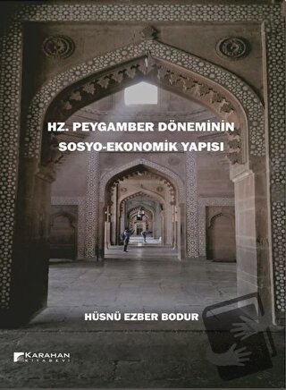 Hz. Peygamber Döneminin Sosyo-Ekonomik Yapısı - Hüsnü Ezber Bodur - Ka