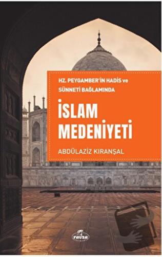 Hz. Peygamber’in Hadis ve Sünneti Bağlamında İslam Medeniyeti - Bekir 