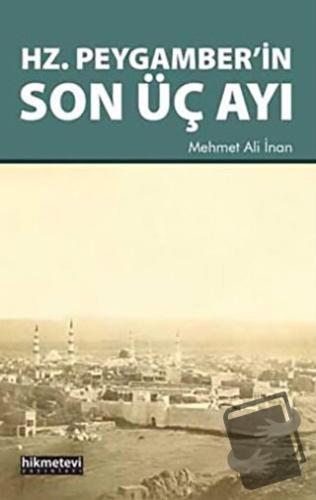 Hz. Peygamber’in Son Üç Ayı - Mehmet Ali İnan - Hikmetevi Yayınları - 