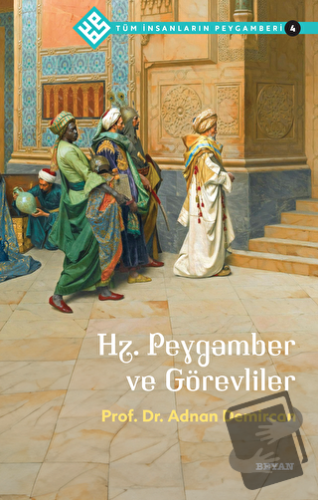 Hz. Peygamber ve Görevliler - Tüm İnsanların Peygamberi 4 - Adnan Demi