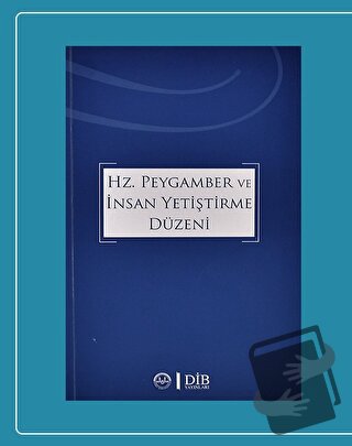 Hz. Peygamber ve İnsan Yetiştirme Düzeni - Kolektif - Diyanet İşleri B