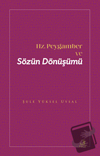 Hz. Peygamber ve Sözün Dönüşümü - Şule Yüksel Uysal - Fecr Yayınları -