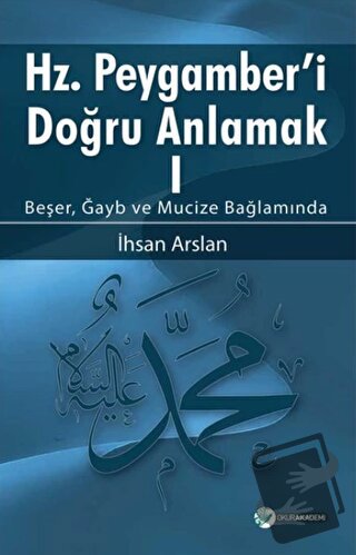 Hz. Peygamberi Doğru Anlamak - 1 - İhsan Arslan - Okur Akademi - Fiyat