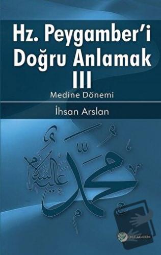 Hz. Peygamberi Doğru Anlamak 3 - İhsan Arslan - Okur Akademi - Fiyatı 