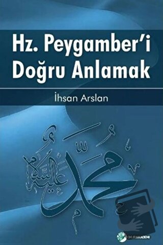 Hz. Peygamber'i Doğru Anlamak - İhsan Arslan - Okur Akademi - Fiyatı -