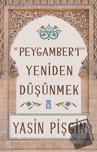 Hz. Peygamber'i Yeniden Düşünmek - Yasin Pişgin - Timaş Yayınları - Fi