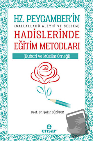 Hz. Peygamberin Hadislerinde Eğitim Metodları - Şakir Gözütok - Ensar 