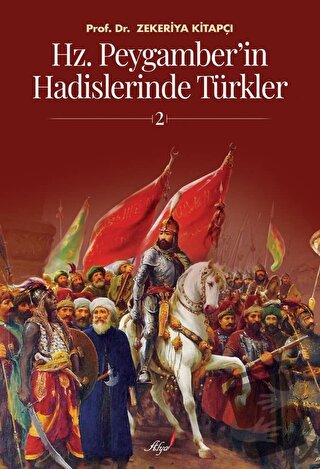 Hz. Peygamber'in Hadislerinde Türkler 2 - Zekeriya Kitapçı - Alya Yay