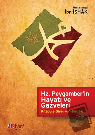 Hz. Peygamber'in Hayatı ve Gazveleri - Muhammed İbn İshak - İlkharf Ya