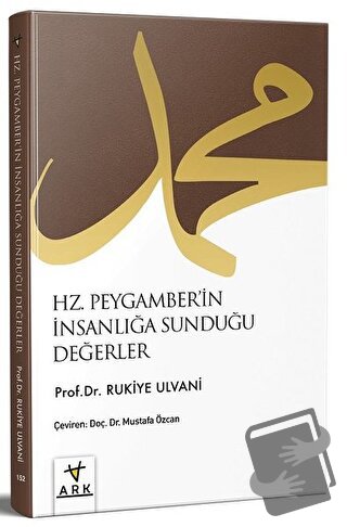 Hz. Peygamberin İnsanlığa Sunduğu Değerler - Rukiye Taha Ulvani - Ark 