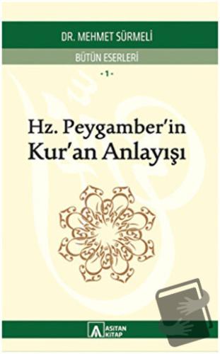 Hz. Peygamber'in Kur'an Anlayışı - Mehmet Sürmeli - Asitan Yayınları -