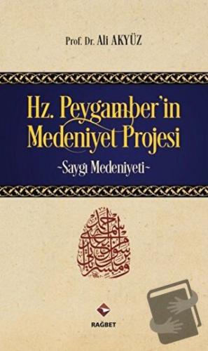 Hz. Peygamber'in Medeniyet Projesi - Ali Akyüz - Rağbet Yayınları - Fi