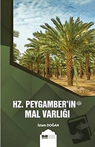 Hz. Peygamber'in (s.av.) Mal Varlığı - İslam Doğan - Siyer Yayınları -