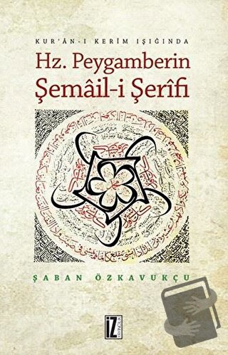 Hz. Peygamberin Şemail-i Şerifi - Şaban Özkavukçu - İz Yayıncılık - Fi