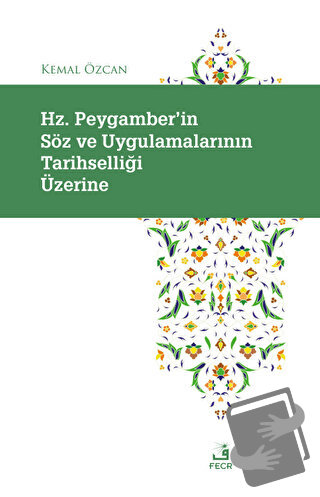 Hz. Peygamber'in Söz ve Uygulamalarının Tarihselliği Üzerine - Kema