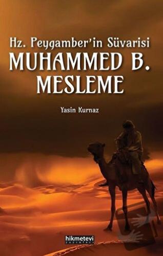 Hz.Peygamber'in Süvarisi Muhammed B. Mesleme - Yasin Kurnaz - Hikmetev