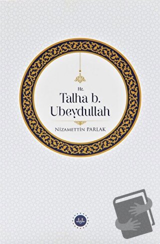 Hz. Talha b. Ubeydullah - Nizamettin Parlak - Diyanet İşleri Başkanlığ