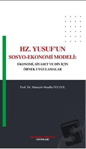 Hz. Yusuf'un Sosyo - Ekonomi Modeli - Hüseyin Mualla Yüceol - İmam Rız