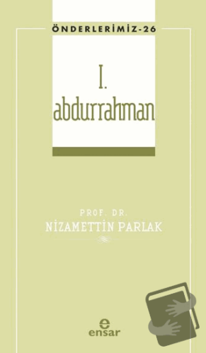 I. Abdurrahman (Önderlerimiz-26) - Nizamettin Parlak - Ensar Neşriyat 