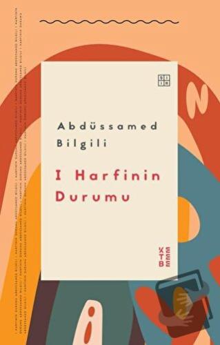 I Harfinin Durumu - Abdüssamed Bilgili - Ketebe Yayınları - Fiyatı - Y