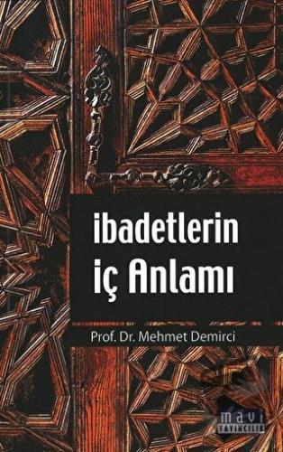 İbadetlerin İç Anlamı - Mehmet Demirci - Mavi Yayıncılık - Fiyatı - Yo