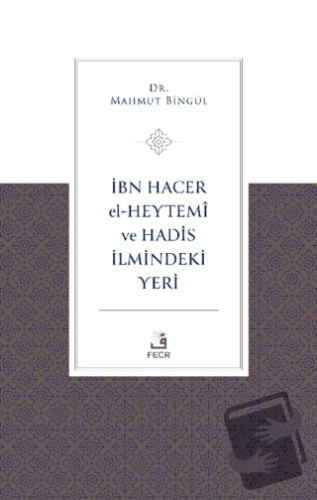 İbn Hacer El-Heytemi ve Hadis İlmindeki Yeri - Mahmut Bingöl - Fecr Ya