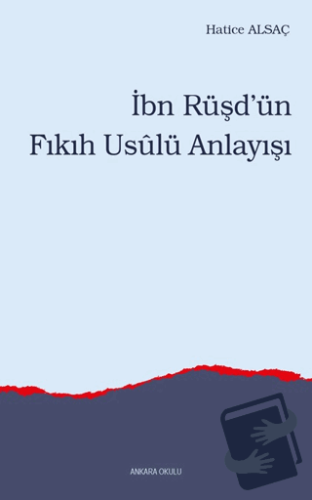 İbn Rüşd’ün Fıkıh Usulü Anlayışı - Hatice Alsaç - Ankara Okulu Yayınla