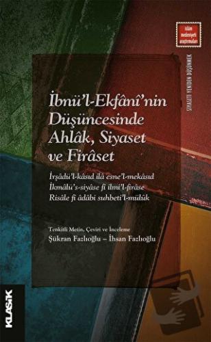 İbnü'l-Ekfani’nin Düşüncesinde Ahlak, Siyaset ve Firaset - Kolektif - 