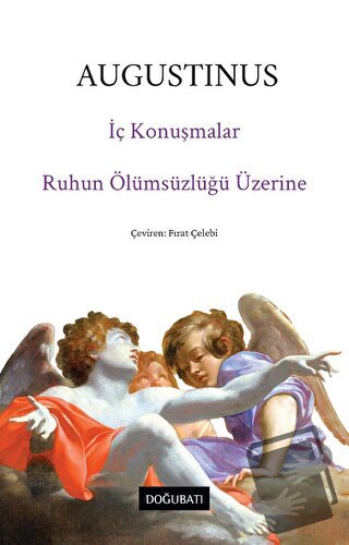 İç Konuşmalar ve Ruhun Ölümsüzlüğü Üzerine - Augustinus - Doğu Batı Ya