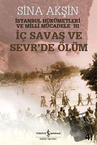 İç Savaş ve Sevr’de Ölüm - Sina Akşin - İş Bankası Kültür Yayınları - 