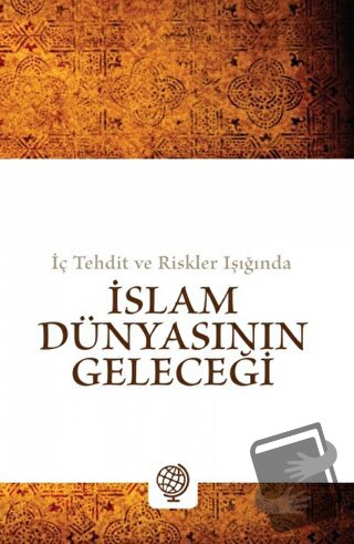 İç Tehdit ve Riskler Işığında - İslam Dünyasının Geleceği - Kolektif -