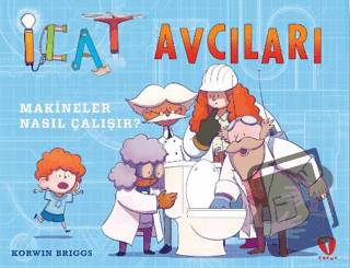 İcat Avcıları: Makineler Nasıl Çalışır? - Korwin Briggs - Turkuvaz Çoc