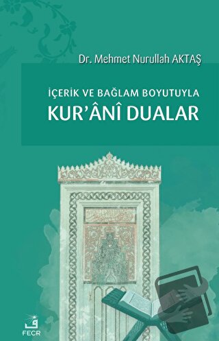 İçerik ve Bağlam Boyutuyla Kur'ani Dualar - Mehmet Nurullah Aktaş - Fe