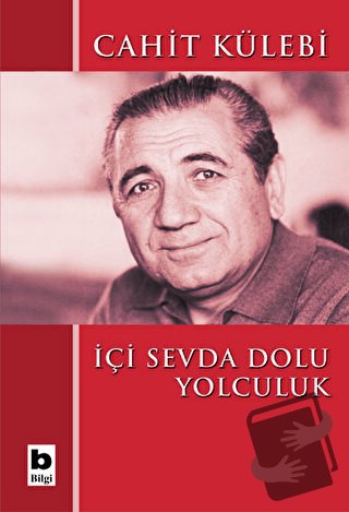 İçi Sevda Dolu Yolculuk - Cahit Külebi - Bilgi Yayınevi - Fiyatı - Yor