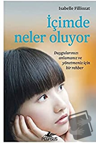 İçimde Neler Oluyor - Isabelle Filliozat - Pegasus Yayınları - Fiyatı 