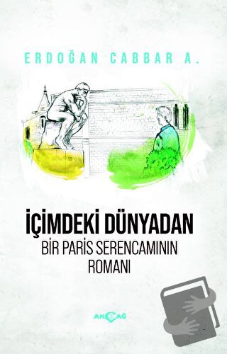 İçimdeki Dünyadan Bir Paris Serencamının Romanı - Erdoğan Cabbar A. - 