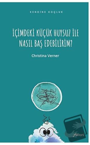 İçimdeki Küçük Huysuz İle Nasıl Baş Edebilirim? - Christina Verner - A