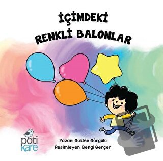 İçimdeki Renkli Balonlar - Gülden Görgülü - Pötikare Yayıncılık - Fiya