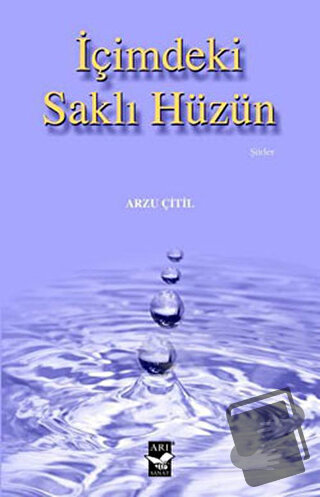 İçimdeki Saklı Hüzün - Arzu Çitil - Arı Sanat Yayınevi - Fiyatı - Yoru