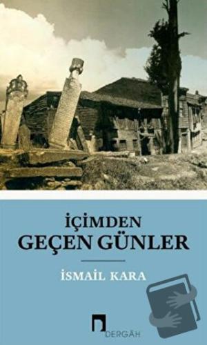 İçimden Geçen Günler - İsmail Kara - Dergah Yayınları - Fiyatı - Yorum