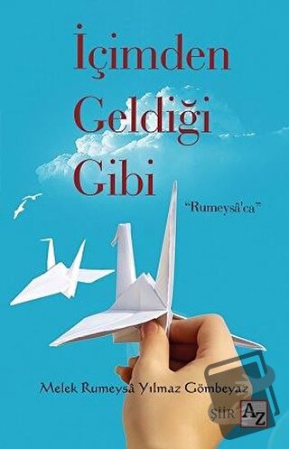 İçimden Geldiği Gibi - Melek Rumeysa Yılmaz Gömbeyaz - Az Kitap - Fiya